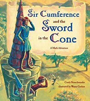 Sir Cumference and the Sword in the Cone: A Math Adventure